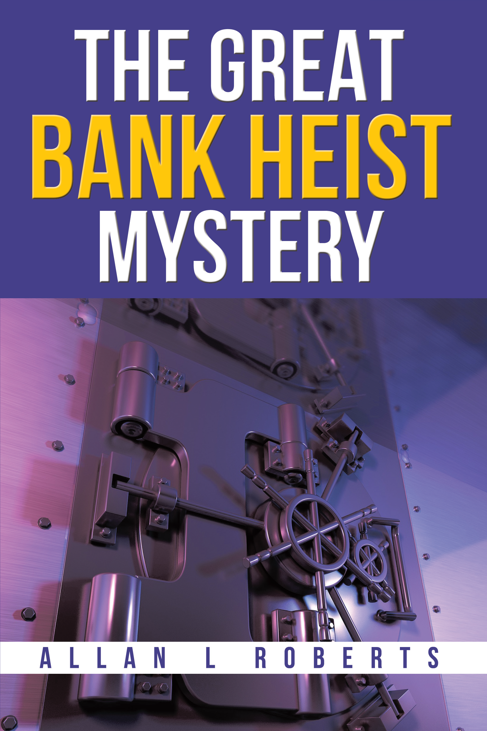 The Great Bank Heist by Allan L Roberts